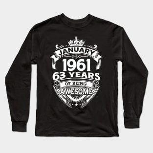 January 1961 63 Years Of Being Awesome 63rd Birthday Long Sleeve T-Shirt